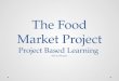 Project Based Learning: Food Market Project