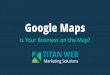 Google Maps — Is Your Business on the Map?