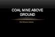 Coal  Mine  Above  Ground