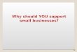 Why Support Small?