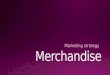 Merchandise: A Marketing Strategy