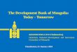 25.01.2010 The Development Bank of Mongolia: Today - Tomorrow and the Development Bank of Mongolia's needs and risks, Dr. Khashchuluun. Ch