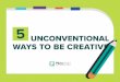 5 Unconventional Ways to Be Creative