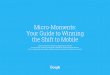 Google Micromoments Guide to Winning the Shift to Mobile