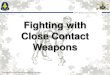 Fighting with Close Contact Weapons
