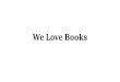 We love books