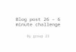 BLOG POST 26 - six minute challenge
