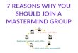 7 Reasons Why You Should Join A Mastermind Group