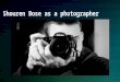 Shouren bose as a photographer