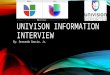 Univison Information Interview