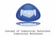 Concept of Industrial Relations   Industrial Relations