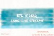 ETL is dead; long-live streams