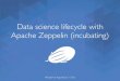 Data science lifecycle with Apache Zeppelin (incubating)