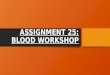 Assignment 25 blood workshop