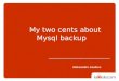 My two cents about Mysql backup