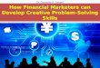 How financial marketers can develop creative problem solving skills
