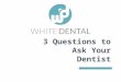 3 Questions to Ask Your Dentist