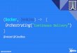 Paris Container Day 2016 : Orchestrating Continuous Delivery (CloudBees)