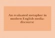 An evaluated metaphor in modern English media-discourse