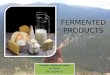 Fermented products