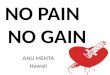 No Pain No Gain by Ms. Anu Mehta