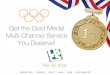 Get the Gold Medal Multi-Channel Service You Deserve