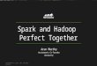 Spark and Hadoop Perfect Togeher by Arun Murthy