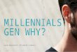 Millennials: Gen Why?