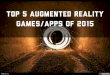 Top 5 Augmented Reality Games/Apps of 2015