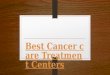 Best cancer care treatment centers