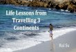 Life lessons from Travelling 3 Continents