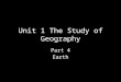 Unit 1, part 4, the study of geography, earth