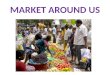 Market around us