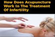 How does acupuncture works in the treatment of infertility
