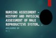 NURSING ASSESSMENT – HISTORY AND PHYSICAL ASSESSMENT OF MALE REPRODUCTIVE SYSTEM…