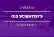 GIS Scientists for Dummies | What You Need To Know In 15 Slides
