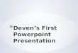 Deven's first powerpoint