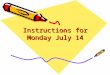 Instructions For Monday July 14