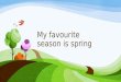 My favourite season is spring