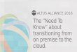 Altus Alliance 2016 - Transitioning From On-Premise to the Cloud