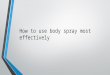 How to use body spray most effectively