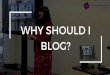 Why should I Blog?