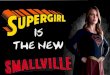 Supergirl is the new Smallville?
