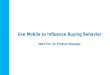 Mobile first look 2017 - Use Mobile to Influence Buying Behavior