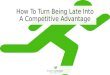 How to Turn Being Late Into a Competitive Advantage