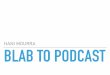 How To Repurpose Your Blabs as Podcasts