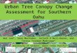 Urban Tree Canopy Change Assessment for Southern Oahu