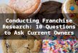 Conducting Franchise Research: 10 Questions to Ask Current Owners