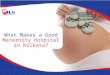 What Makes a Good Maternity Hospital in Kolkata?
