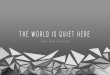 Graphic Design Presentation - The World Is Quiet Here